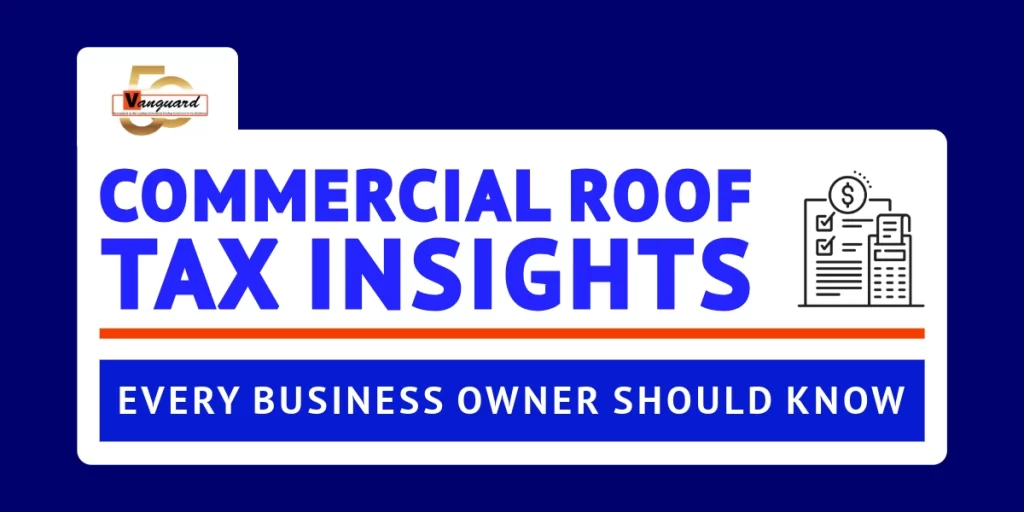 Graphic with bold text reading 'Commercial Roof Tax Insights Every Business Owner Should Know' with financial icons and the Vanguard Roofing logo.