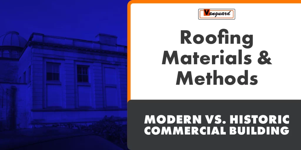 Vanguard marketing graphic comparing modern versus historic commercial building roofing materials and methods, featuring a blue-tinted image of a historical building with an orange and white design layout.